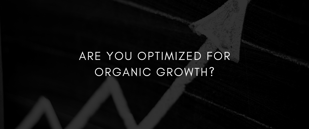 Are you Optimized for Organic Growth?