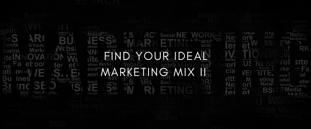 How to Find your Ideal Marketing Mix – Part II